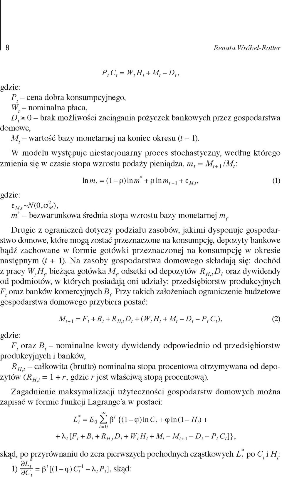 = ( 1 ρ) ln m ρln m ε, (1) gdzie: εmt, ~ N( 0, σm 2 ), m * bezwarunkowa średnia stopa wzrostu bazy monetarnej m t Drugie z ograniczeń dotyczy podziału zasobów, jakimi dysponuje gospodarstwo domowe,