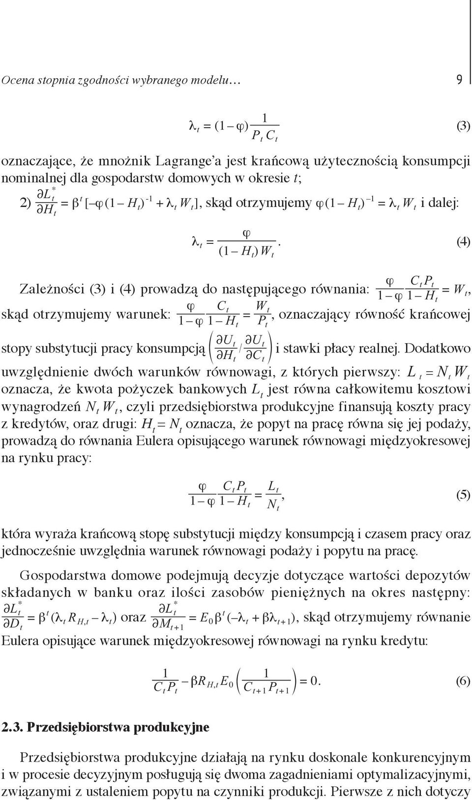 otrzymujemy warunek: 1 ϕ 1 H = P, oznaczający równość krańcowej t t 2Ut 2Ut stopy substytucji pracy konsumpcją f 2H / p t 2C i stawki płacy realnej Dodatkowo t uwzględnienie dwóch warunków równowagi,