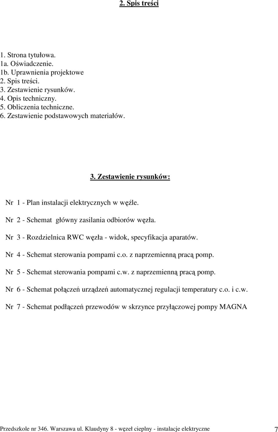 Nr 3 - Rozdzielnica RWC węzła - widok, specyfikacja aparatów. Nr 4 - Schemat sterowania pompami c.o. z naprzemienną pracą pomp.