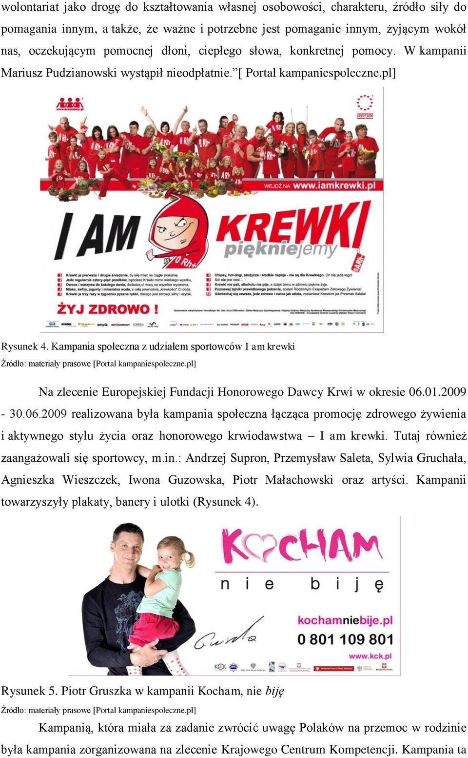 Kampania społeczna z udziałem sportowców I am krewki Źródło: materiały prasowe [Portal kampaniespoleczne.pl] Na zlecenie Europejskiej Fundacji Honorowego Dawcy Krwi w okresie 06.
