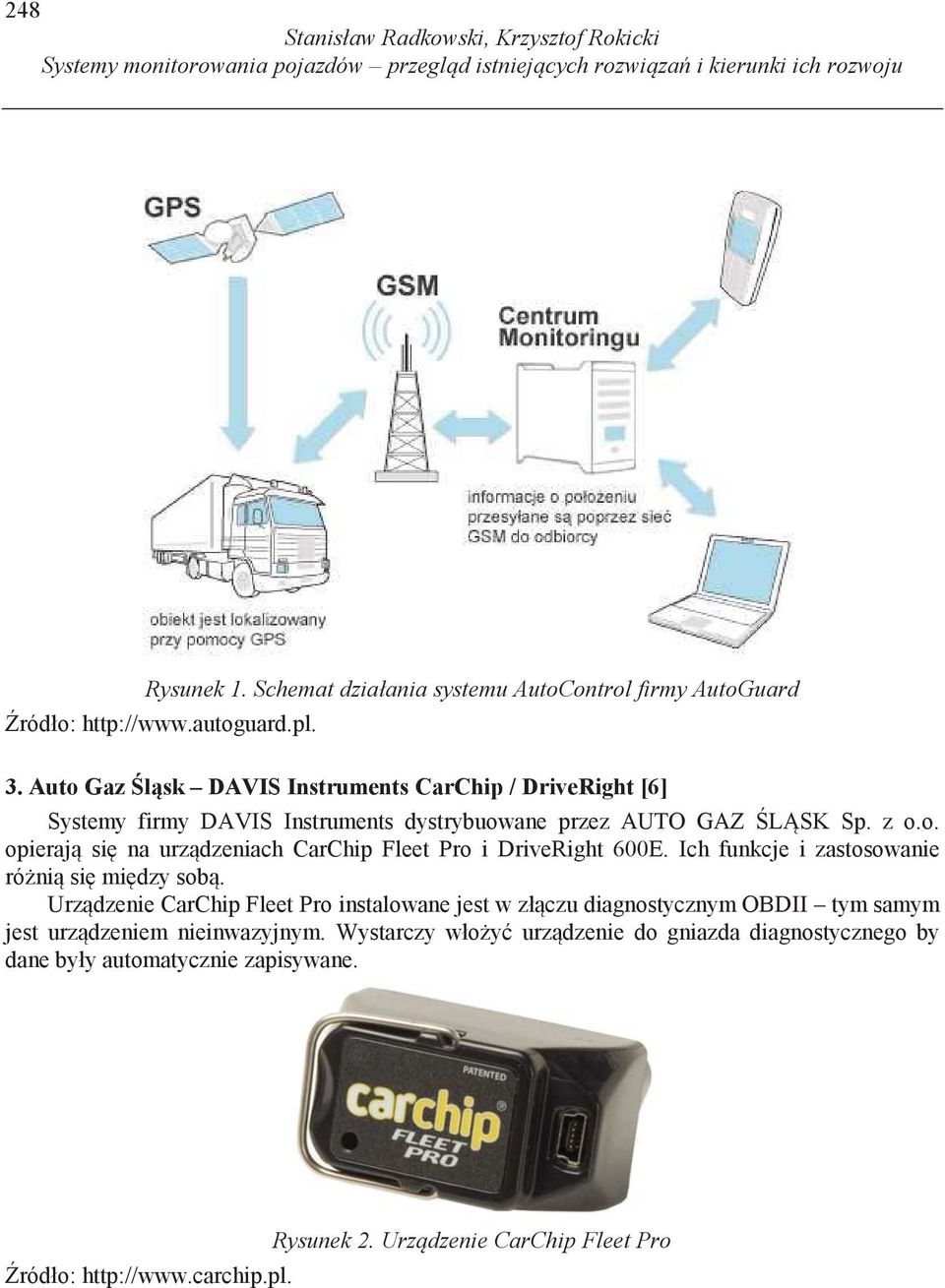 Auto Gaz l sk DAVIS Instruments CarChip / DriveRight [6] Systemy firmy DAVIS Instruments dystrybuowane przez AUTO GAZ L SK Sp. z o.o. opieraj si na urz dzeniach CarChip Fleet Pro i DriveRight 600E.