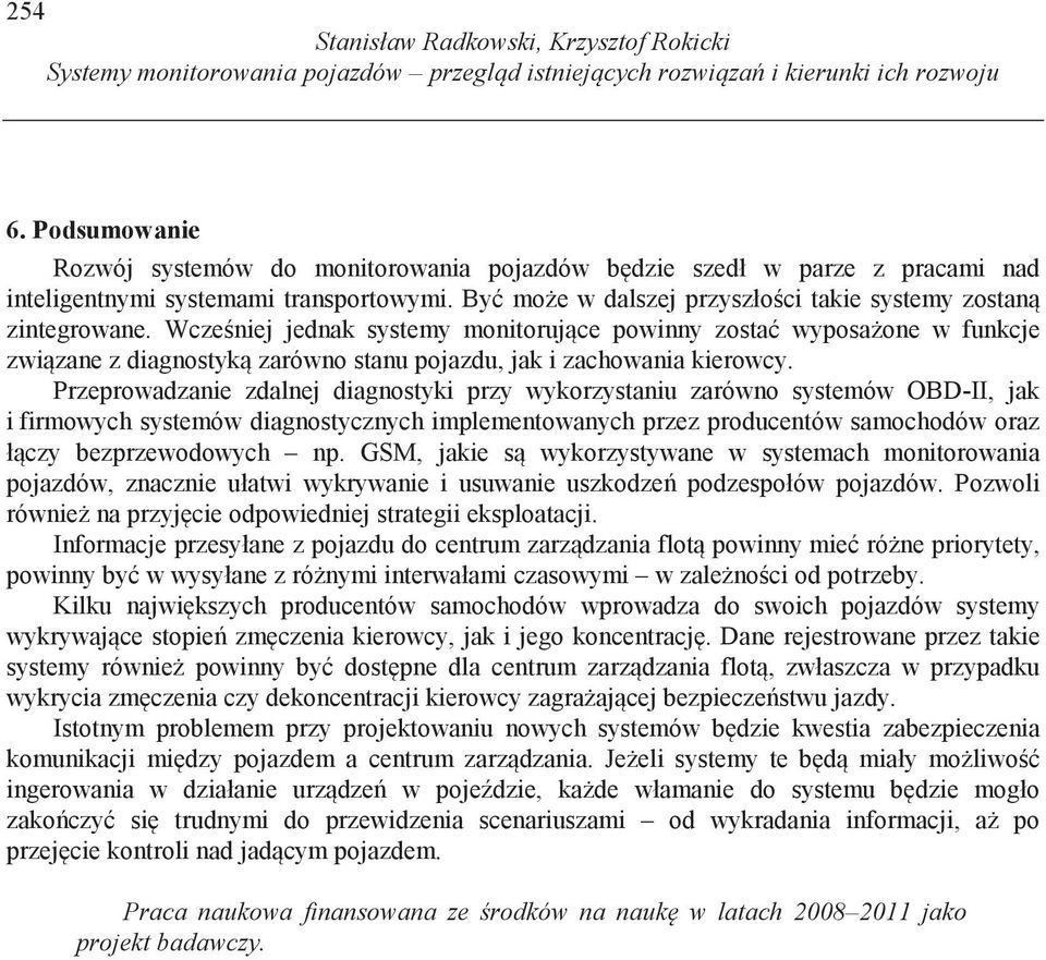 Wcze niej jednak systemy monitoruj ce powinny zosta wyposa one w funkcje zwi zane z diagnostyk zarówno stanu pojazdu, jak i zachowania kierowcy.