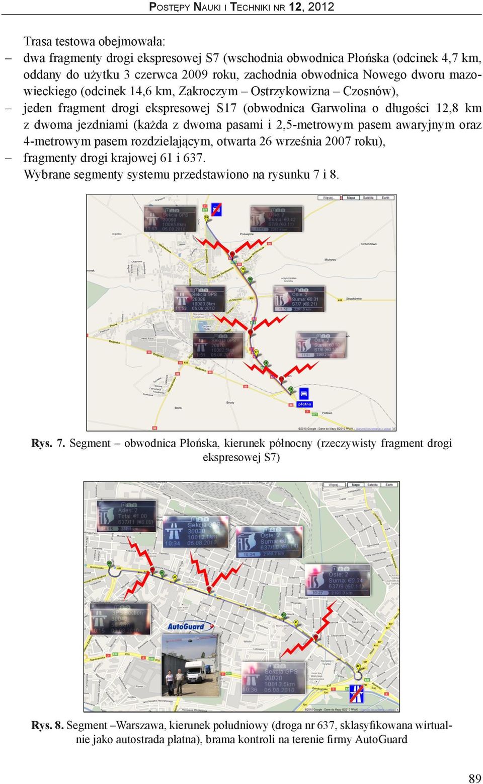 pasami i 2,5-metrowym pasem awaryjnym oraz 4-metrowym pasem rozdzielającym, otwarta 26 września 2007 roku), fragmenty drogi krajowej 61 i 637. Wybrane segmenty systemu przedstawiono na rysunku 7 i 8.