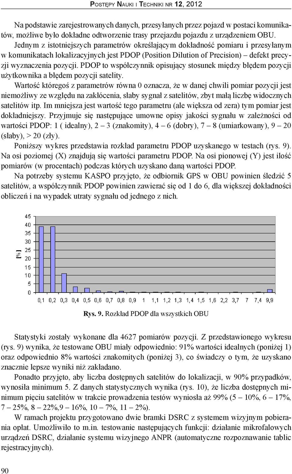 PDOP to współczynnik opisujący stosunek między błędem pozycji użytkownika a błędem pozycji satelity.