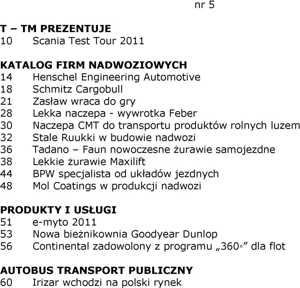 Faun nowoczesne żurawie samojezdne 38 Lekkie żurawie Maxilift 44 BPW specjalista od układów jezdnych 48 Mol Coatings w produkcji