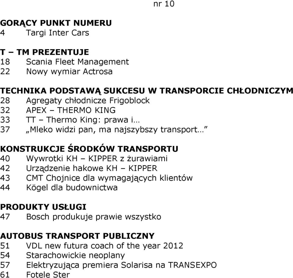 żurawiami 42 Urządzenie hakowe KH KIPPER 43 CMT Chojnice dla wymagających klientów 44 Kögel dla budownictwa PRODUKTY USŁUGI 47 Bosch