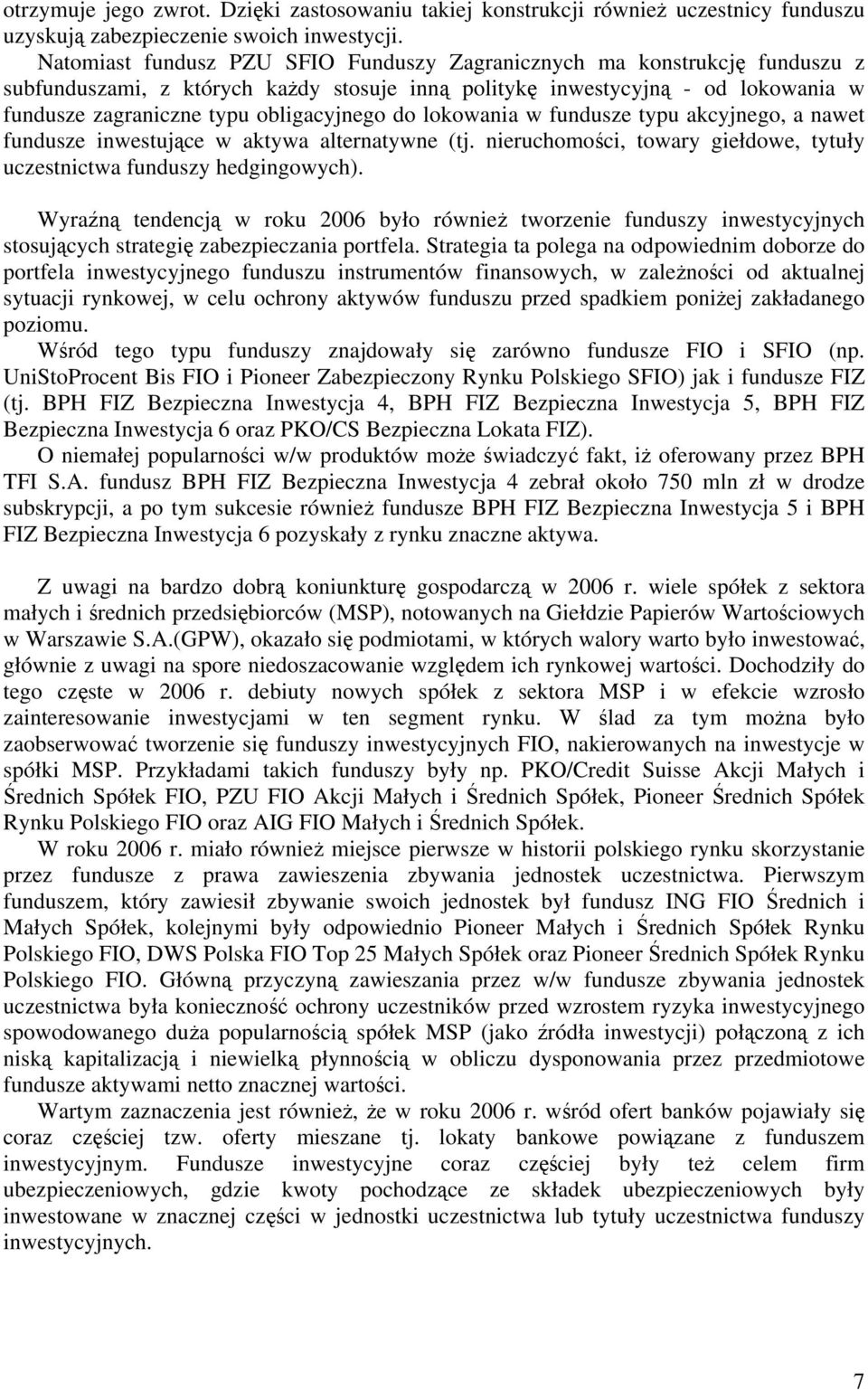 do lokowania w fundusze typu akcyjnego, a nawet fundusze inwestujące w aktywa alternatywne (tj. nieruchomości, towary giełdowe, tytuły uczestnictwa funduszy hedgingowych).