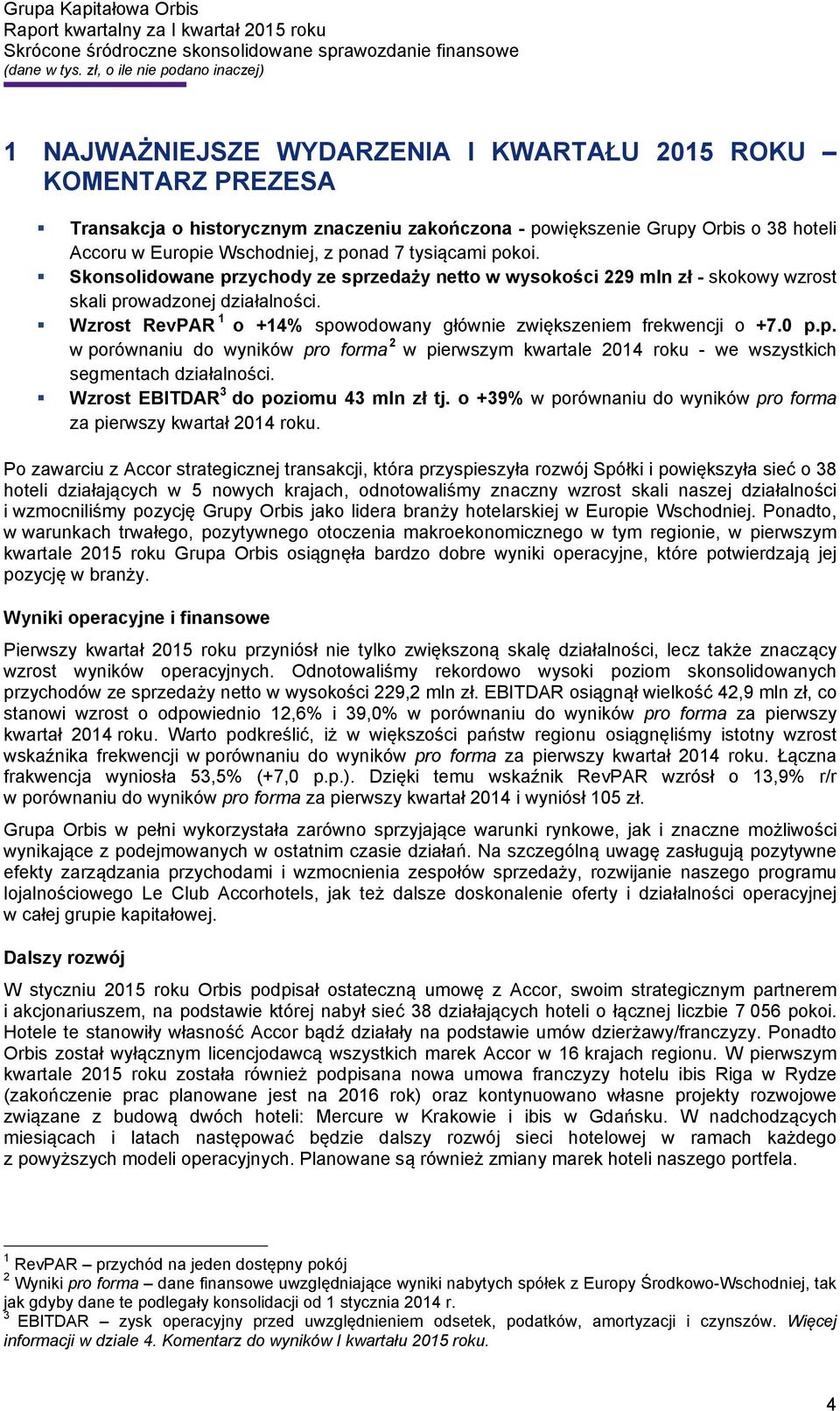 Wzrost RevPAR 1 o +14% spowodowany głównie zwiększeniem frekwencji o +7.0 p.p. w porównaniu do wyników pro forma 2 w pierwszym kwartale 2014 roku - we wszystkich segmentach działalności.