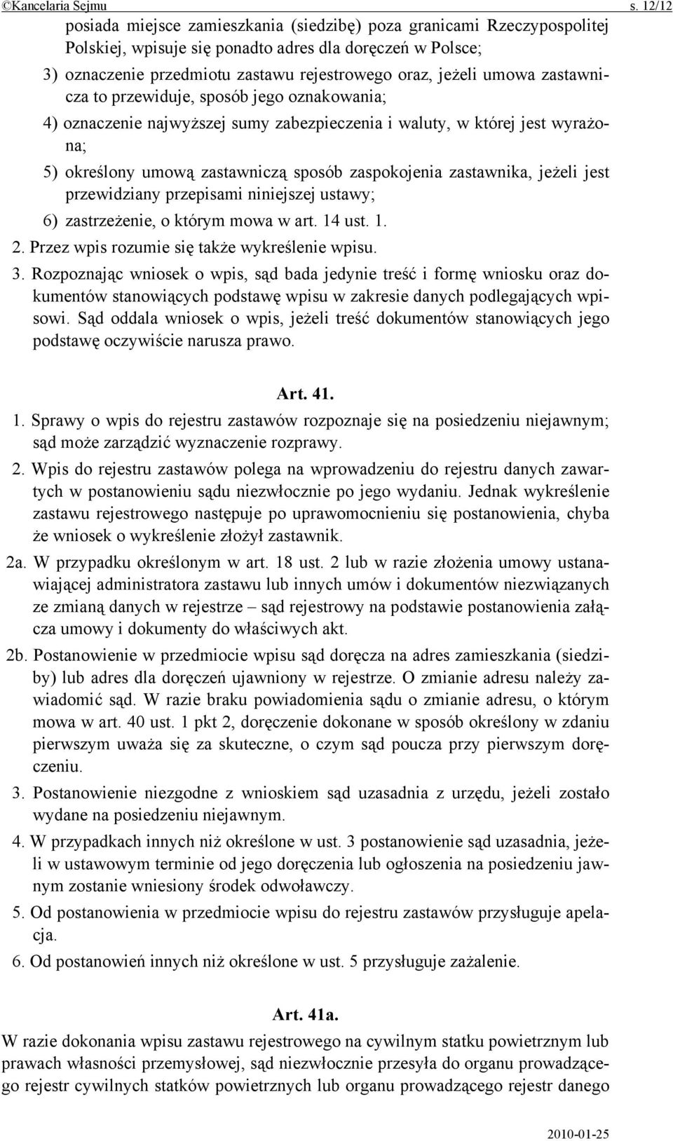 umowa zastawnicza to przewiduje, sposób jego oznakowania; 4) oznaczenie najwyższej sumy zabezpieczenia i waluty, w której jest wyrażona; 5) określony umową zastawniczą sposób zaspokojenia zastawnika,