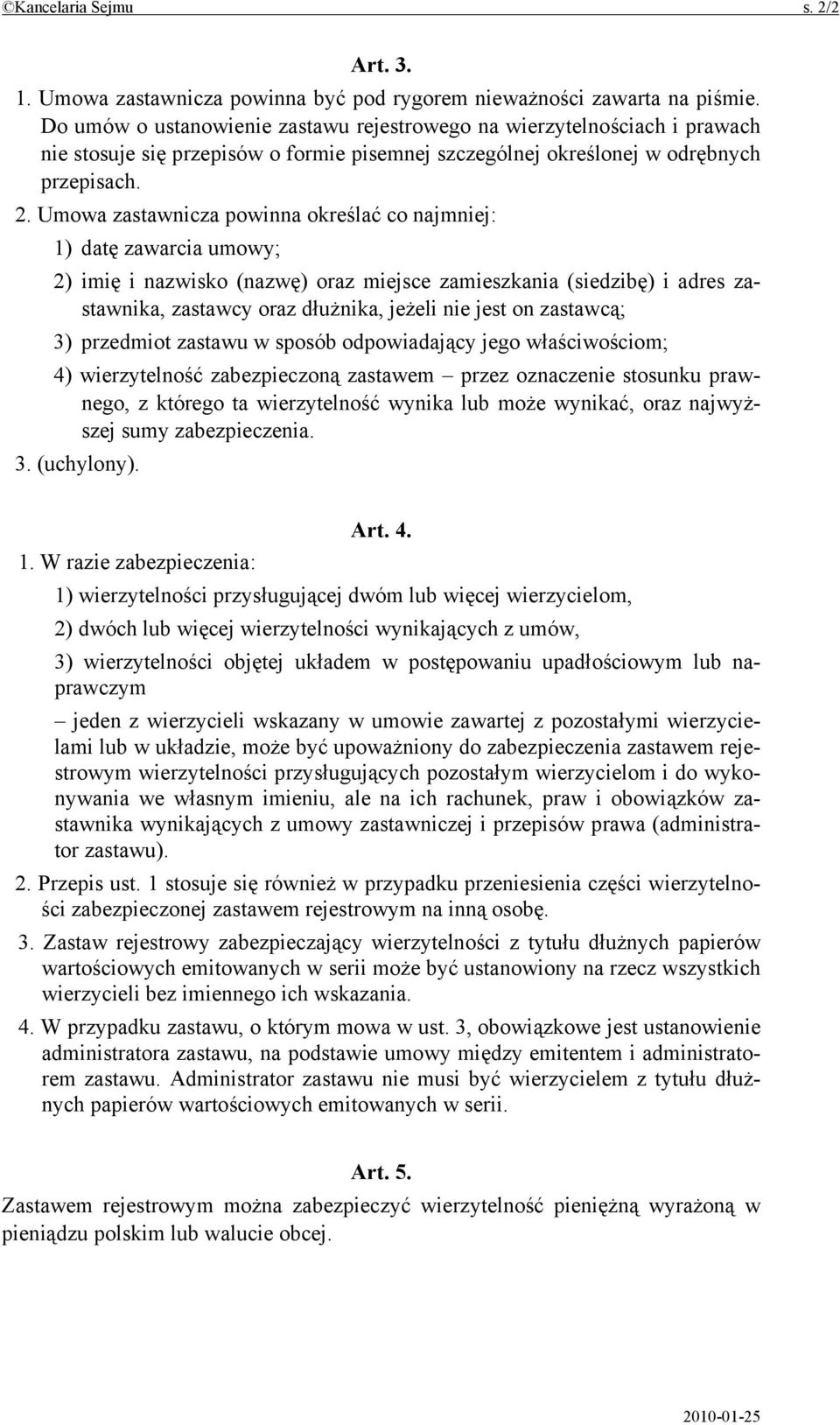 Umowa zastawnicza powinna określać co najmniej: 1) datę zawarcia umowy; 2) imię i nazwisko (nazwę) oraz miejsce zamieszkania (siedzibę) i adres zastawnika, zastawcy oraz dłużnika, jeżeli nie jest on