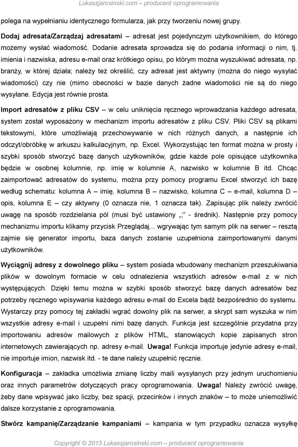 branży, w której działa; należy też określić, czy adresat jest aktywny (można do niego wysyłać wiadomości) czy nie (mimo obecności w bazie danych żadne wiadomości nie są do niego wysyłane.