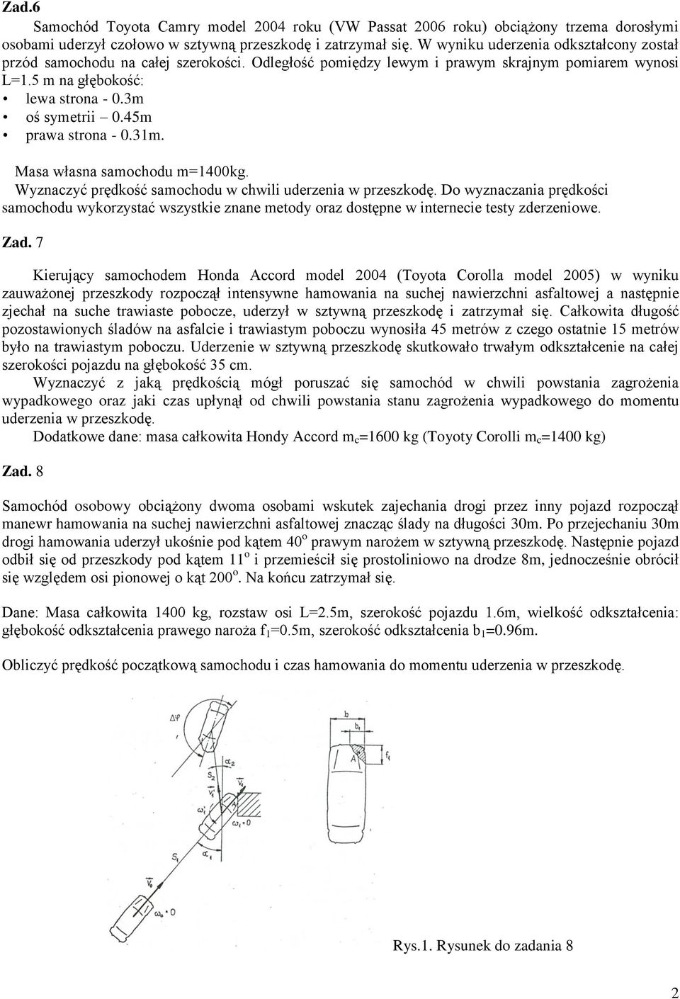 45m prawa strona - 0.31m. Masa własna samochodu m=1400kg. Wyznaczyć prędkość samochodu w chwili uderzenia w przeszkodę.