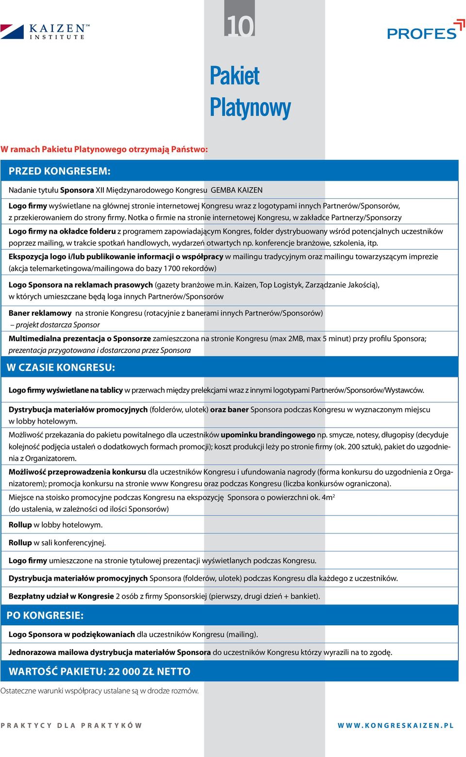 Notka o firmie na stronie internetowej Kongresu, w zakładce Partnerzy/Sponsorzy Logo firmy na okładce folderu z programem zapowiadającym Kongres, folder dystrybuowany wśród potencjalnych uczestników