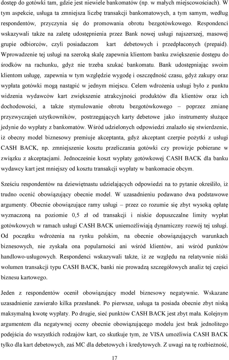 Respondenci wskazywali także na zaletę udostępnienia przez Bank nowej usługi najszerszej, masowej grupie odbiorców, czyli posiadaczom kart debetowych i przedpłaconych (prepaid).