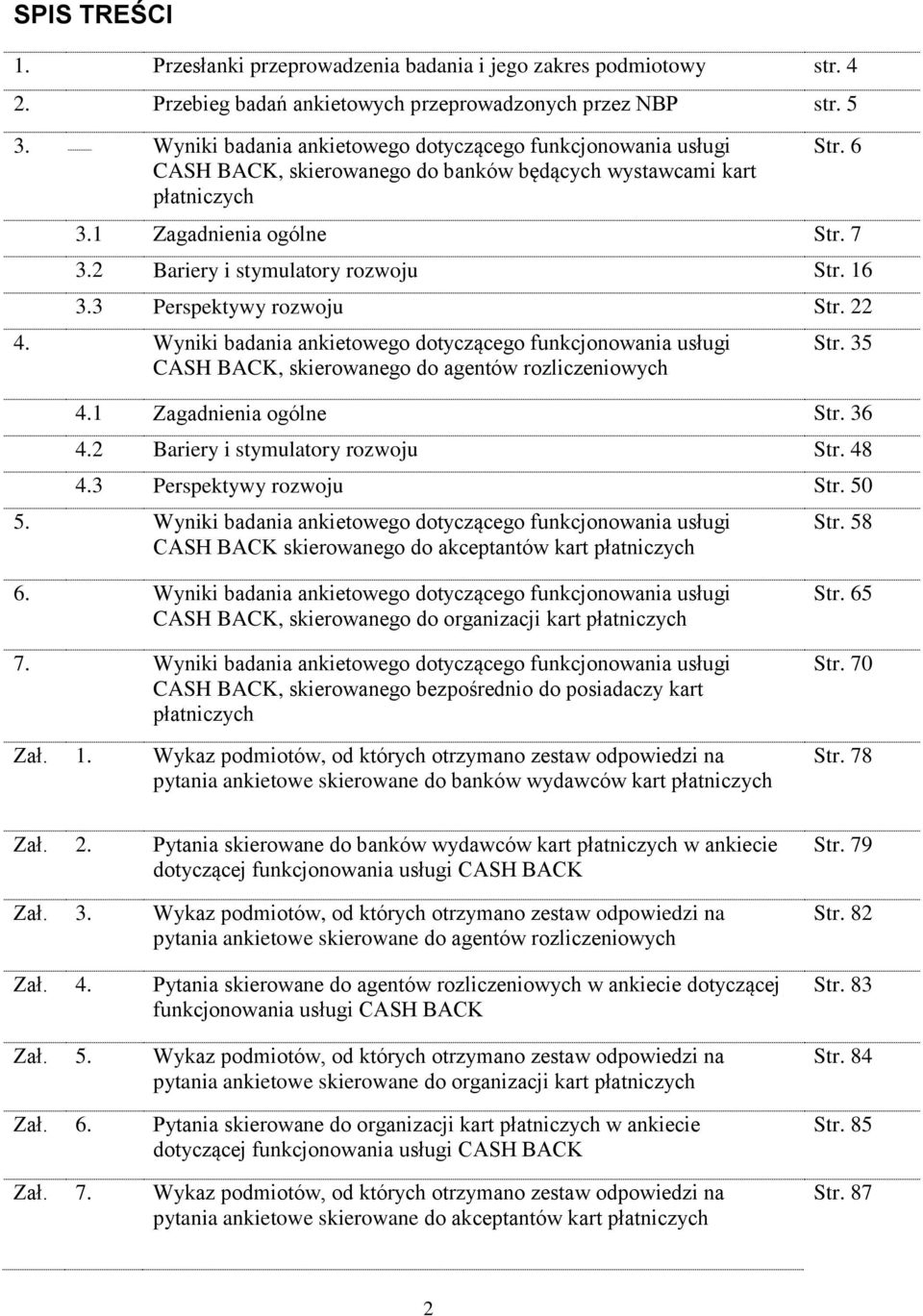 2 Bariery i stymulatory rozwoju Str. 16 3.3 Perspektywy rozwoju Str. 22 4. Wyniki badania ankietowego dotyczącego funkcjonowania usługi CASH BACK, skierowanego do agentów rozliczeniowych Str. 35 4.