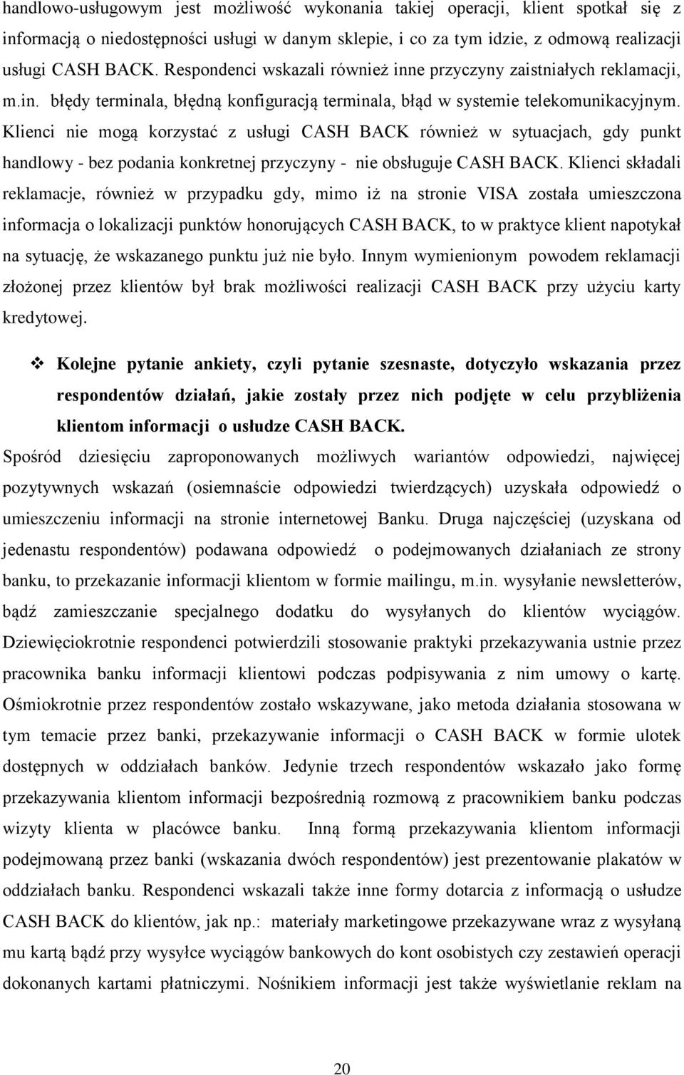 Klienci nie mogą korzystać z usługi CASH BACK również w sytuacjach, gdy punkt handlowy - bez podania konkretnej przyczyny - nie obsługuje CASH BACK.