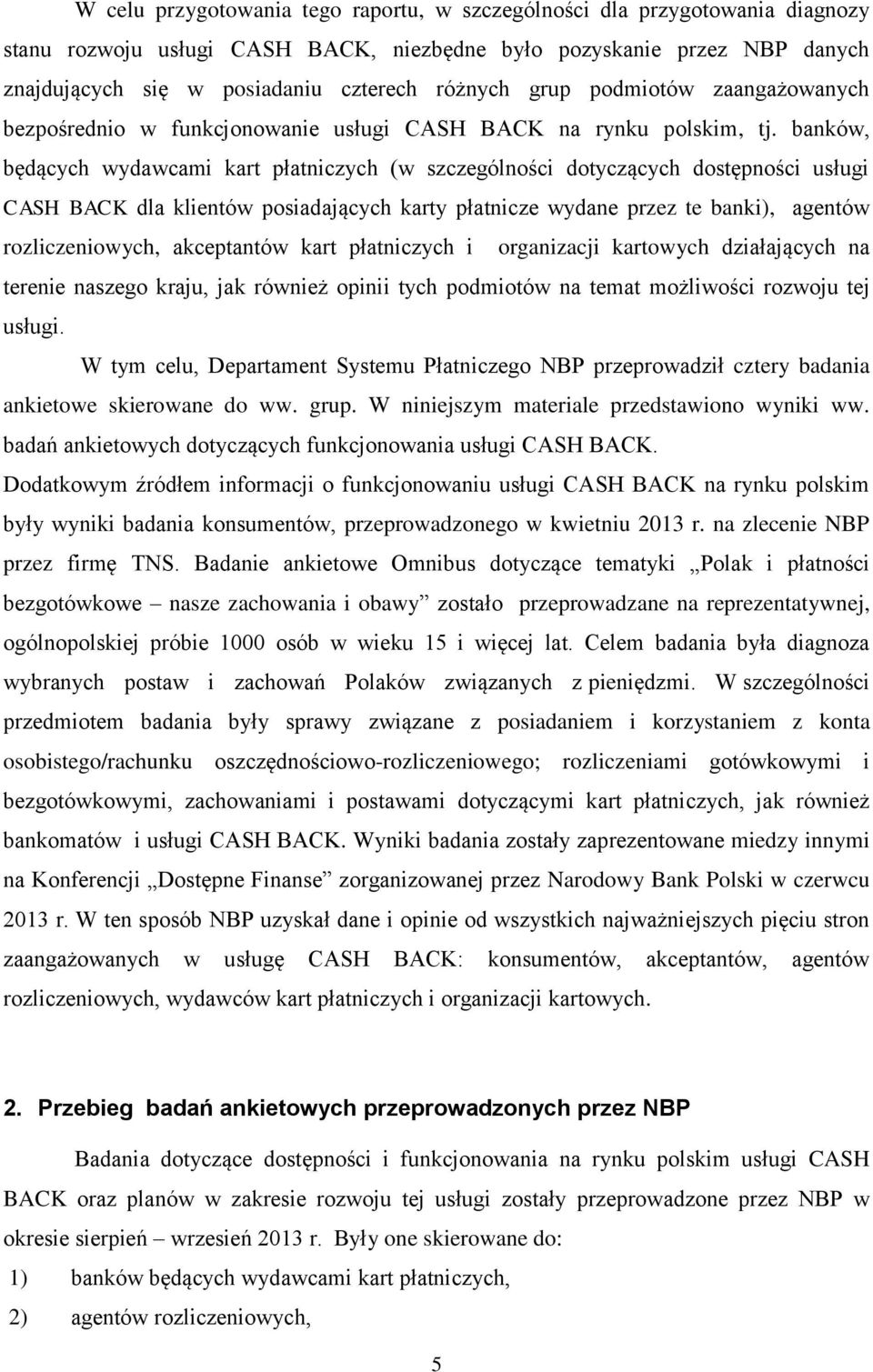 banków, będących wydawcami kart płatniczych (w szczególności dotyczących dostępności usługi CASH BACK dla klientów posiadających karty płatnicze wydane przez te banki), agentów rozliczeniowych,