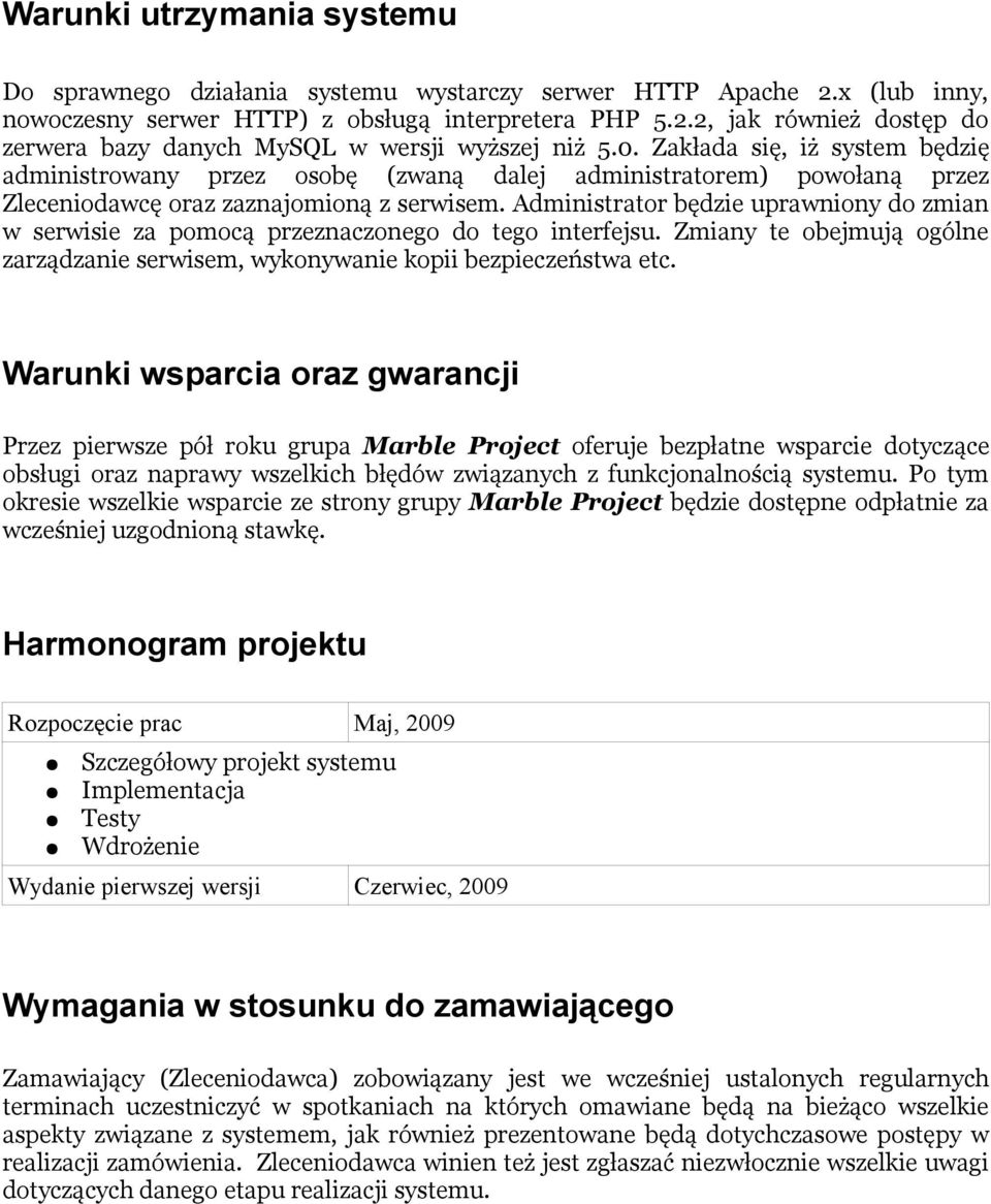 Administrator będzie uprawniony do zmian w serwisie za pomocą przeznaczonego do tego interfejsu. Zmiany te obejmują ogólne zarządzanie serwisem, wykonywanie kopii bezpieczeństwa etc.