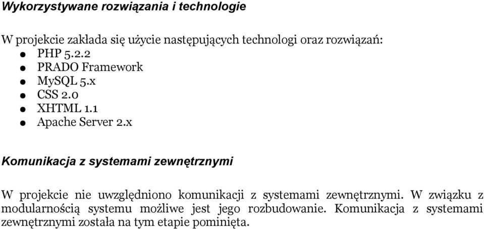 x Komunikacja z systemami zewnętrznymi W projekcie nie uwzględniono komunikacji z systemami zewnętrznymi.