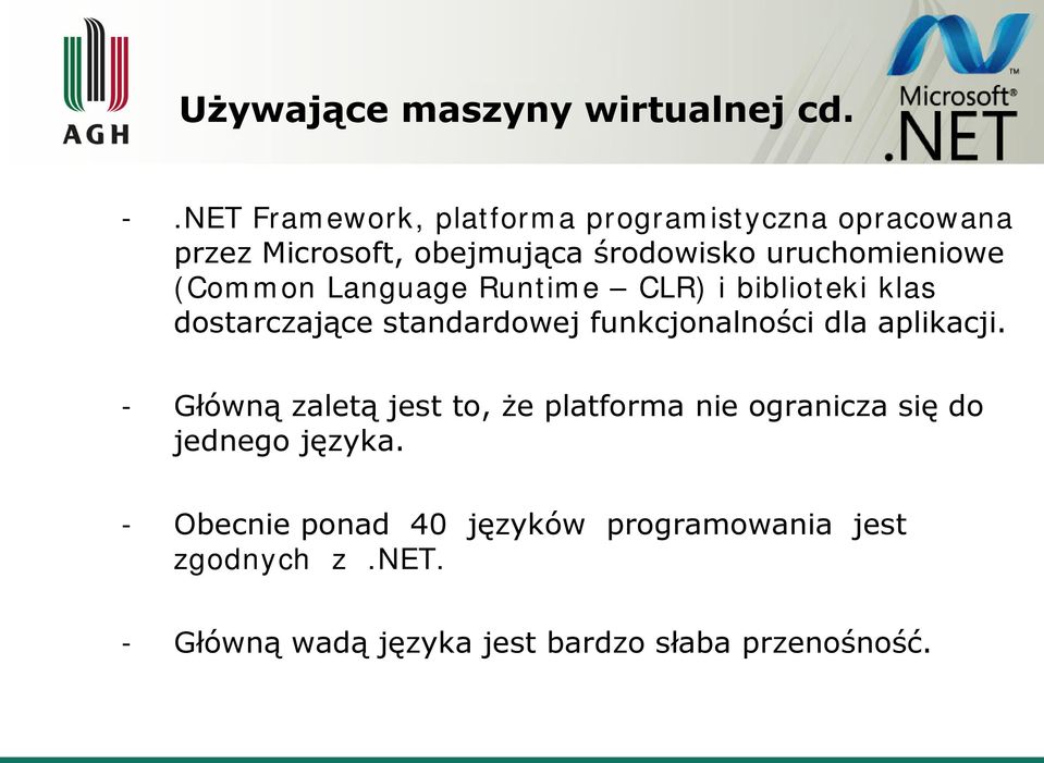 (Common Language Runtime CLR) i biblioteki klas dostarczające standardowej funkcjonalności dla aplikacji.