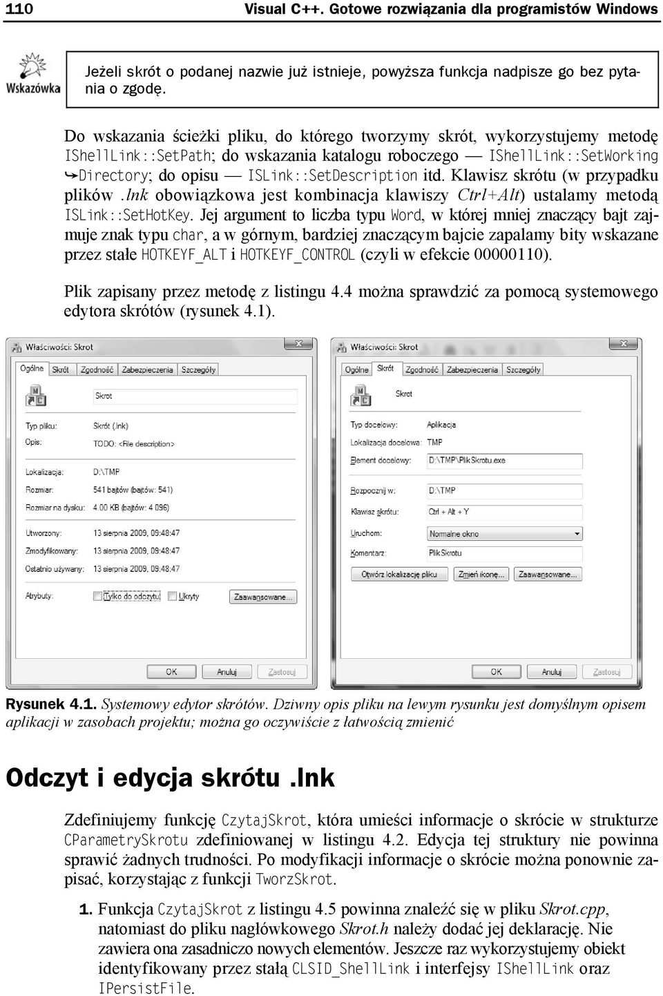 Klawisz skrótu (w przypadku plików.lnk obowiązkowa jest kombinacja klawiszy Ctrl+Alt) ustalamy metodą ISLink::SetHotKey.