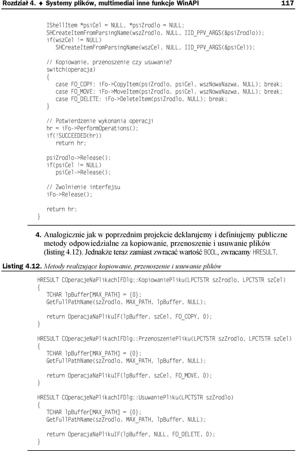 switch(operacja) case FO_COPY: ifo->copyitem(psizrodlo, psicel, wsznowanazwa, NULL); break; case FO_MOVE: ifo->moveitem(psizrodlo, psicel, wsznowanazwa, NULL); break; case FO_DELETE: