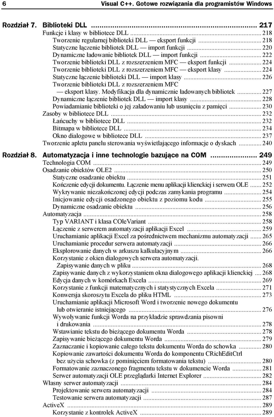 .. 224 Tworzenie biblioteki DLL z rozszerzeniem MFC eksport klasy... 224 Statyczne łączenie biblioteki DLL import klasy... 226 Tworzenie biblioteki DLL z rozszerzeniem MFC eksport klasy.