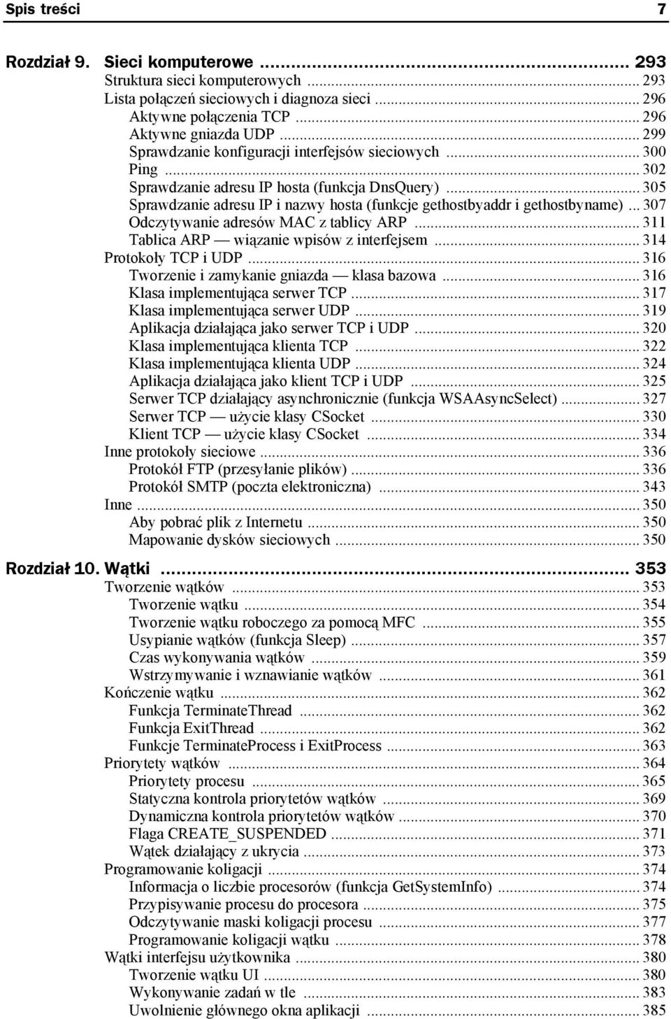 .. 305 Sprawdzanie adresu IP i nazwy hosta (funkcje gethostbyaddr i gethostbyname)... 307 Odczytywanie adresów MAC z tablicy ARP... 311 Tablica ARP wiązanie wpisów z interfejsem.