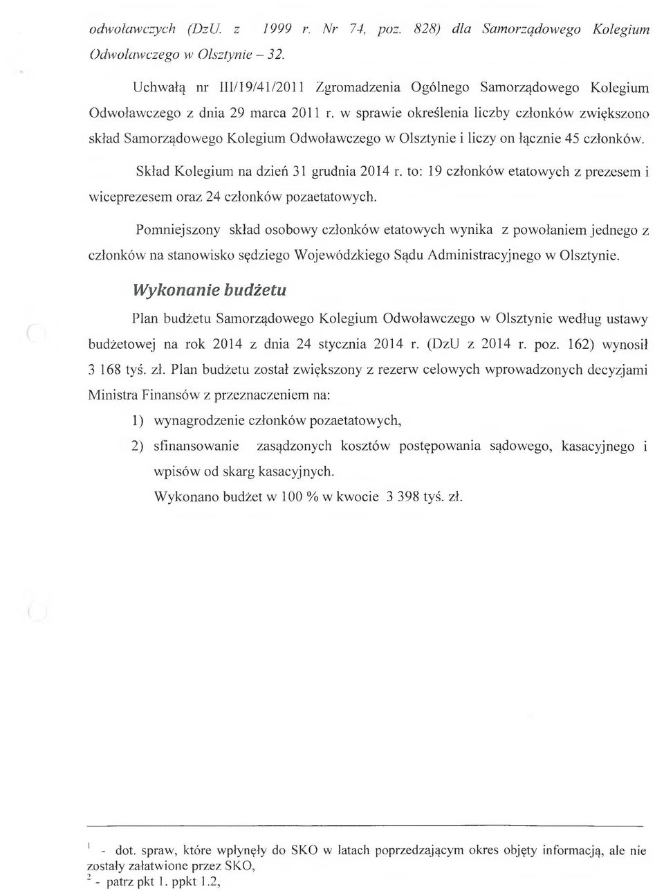 w sprawie określenia liczby członków zwiększono skład Samorządowego Kolegium Odwoławczego w Olsztynie i liczy on łącznie 45 członków. Skład Kolegium na dzień 31 grudnia 2014 r.