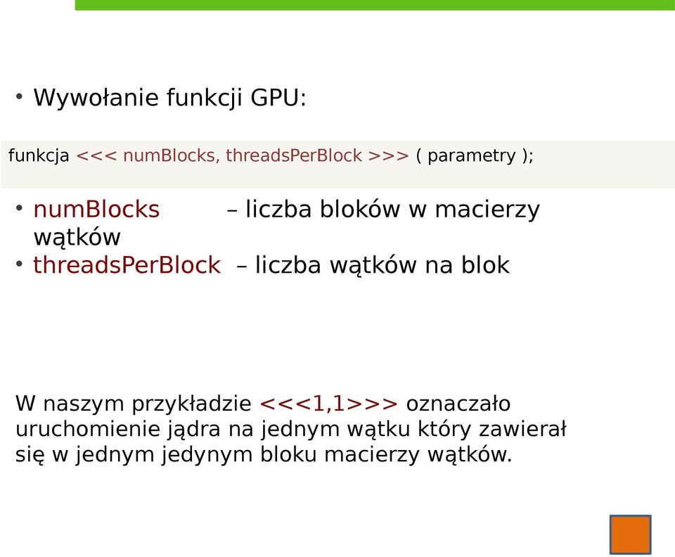 threadsperblock liczba wątków na blok W naszym przykładzie <<<1,1>>> oznaczało