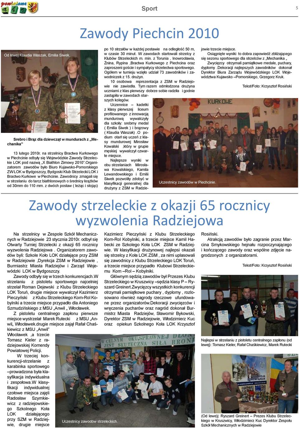 Organizatorem zawodów było Biuro Kujawsko-Pomorskiego ZW LOK w Bydgoszczy, Bydgoski Klub Strzelecki LOK i Bractwo Kurkowe w Piechcinie.