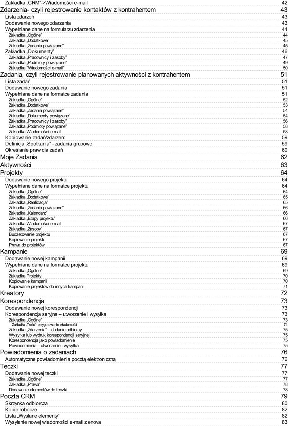 kontrahentem Lista zadań Dodawanie nowego zadania Wypełniane dane na formatce zadania Zakładka Ogólne Zakładka Dodatkowe Zakładka Zadania powiązane Zakładka Dokumenty powiązane Zakładka Pracownicy i