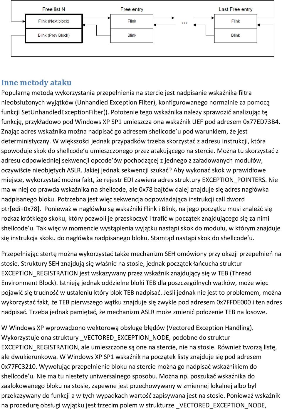 Znając adres wskaźnika można nadpisać go adresem shellcode u pod warunkiem, że jest deterministyczny.