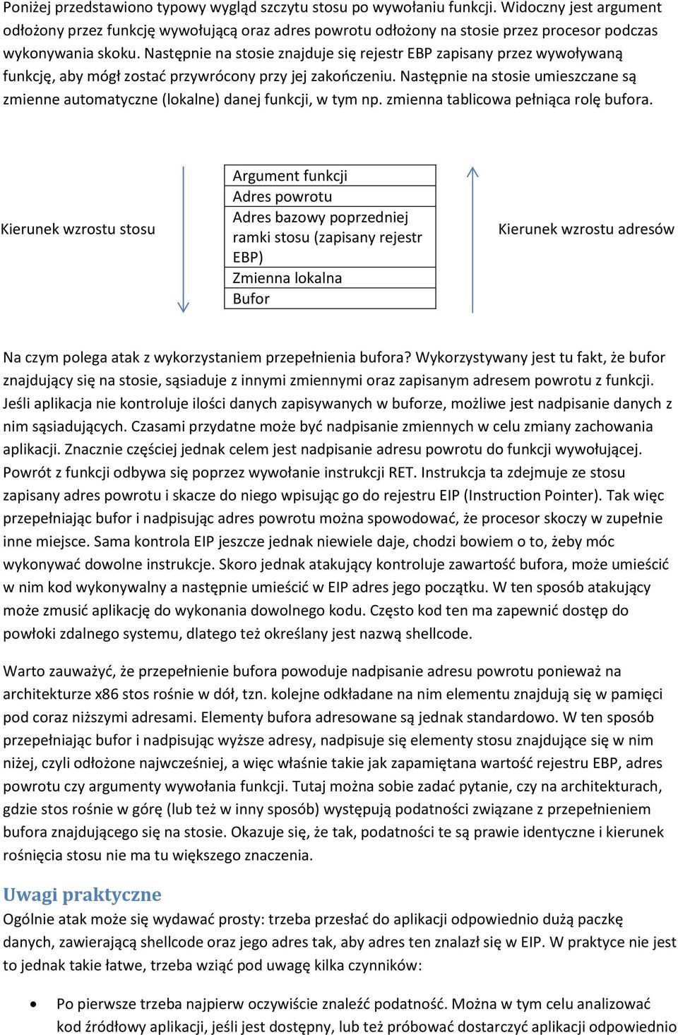 Następnie na stosie znajduje się rejestr EBP zapisany przez wywoływaną funkcję, aby mógł zostać przywrócony przy jej zakończeniu.