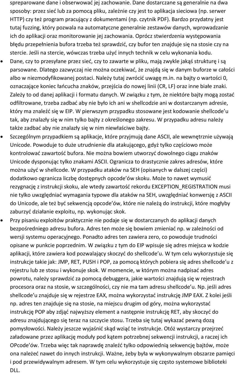 Bardzo przydatny jest tutaj fuzzing, który pozwala na automatyczne generalnie zestawów danych, wprowadzanie ich do aplikacji oraz monitorowanie jej zachowania.