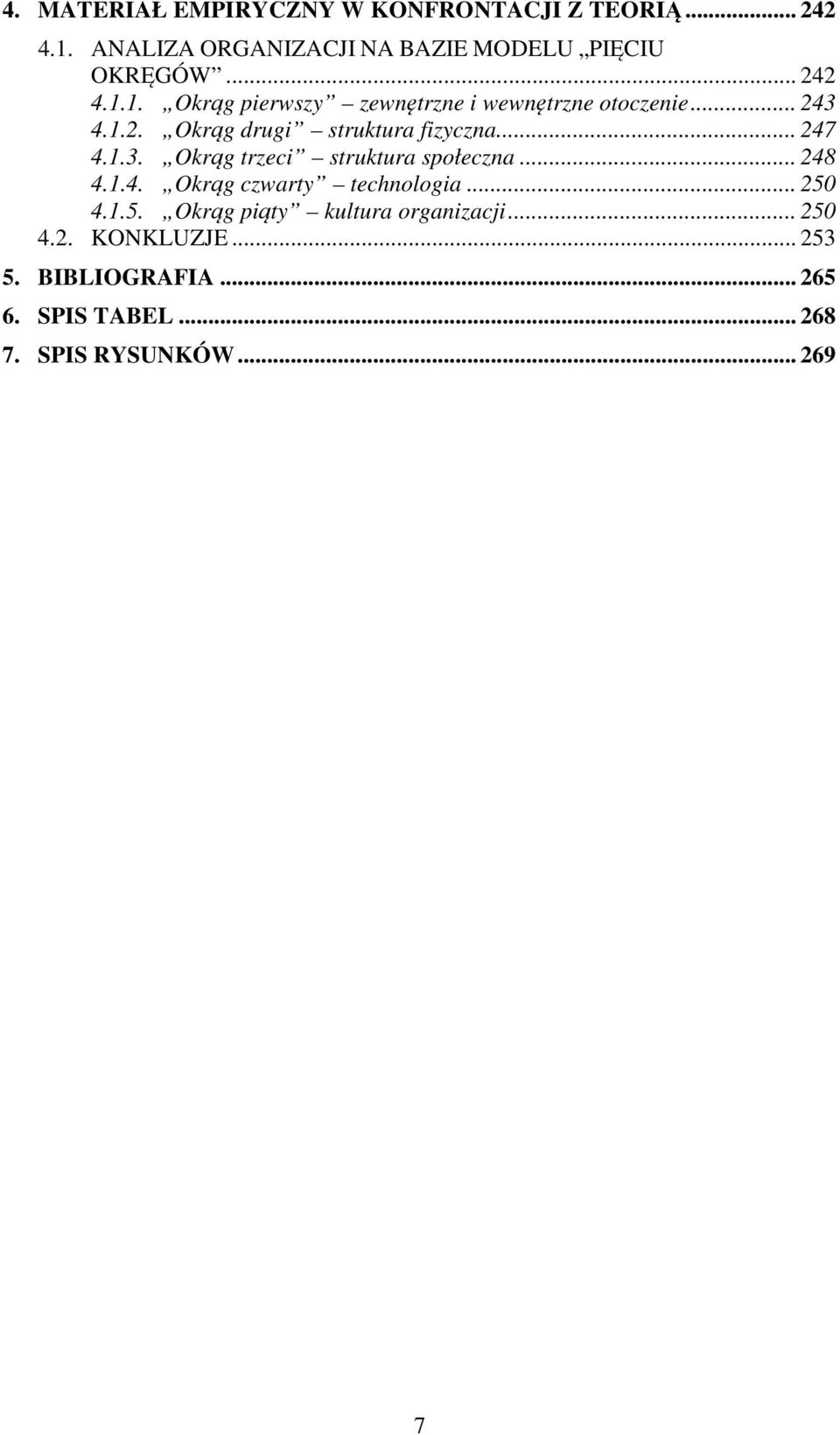 .. 247 4.1.3. Okrąg trzeci struktura społeczna... 248 4.1.4. Okrąg czwarty technologia... 250