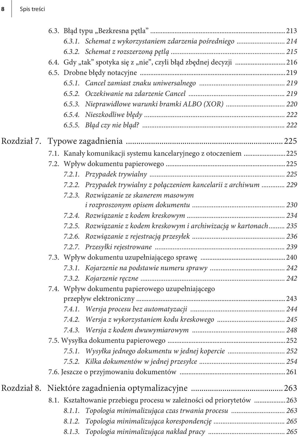 Nieszkodliwe błędy... 222 6.5.5. Błąd czy nie błąd?... 222 Rozdział 7. Typowe zagadnienia... 225 7.1. Kanały komunikacji systemu kancelaryjnego z otoczeniem...225 7.2. Wpływ dokumentu papierowego.