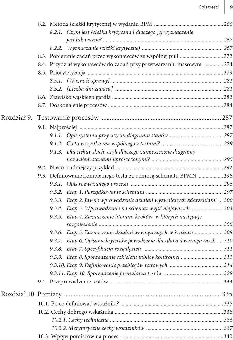 .. 281 8.6. Zjawisko wąskiego gardła...282 8.7. Doskonalenie procesów...284 Rozdział 9. Testowanie procesów... 287 9.1. Najprościej...287 9.1.1. Opis systemu przy użyciu diagramu stanów... 287 9.1.2. Co to wszystko ma wspólnego z testami?