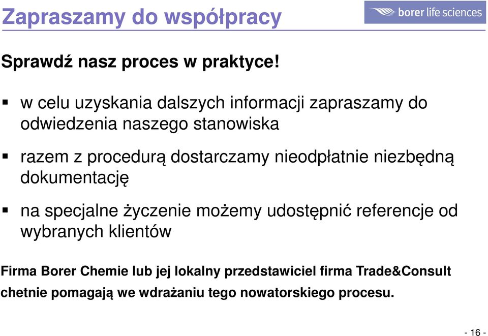 dostarczamy nieodpłatnie niezbędną dokumentację na specjalne życzenie możemy udostępnić referencje od