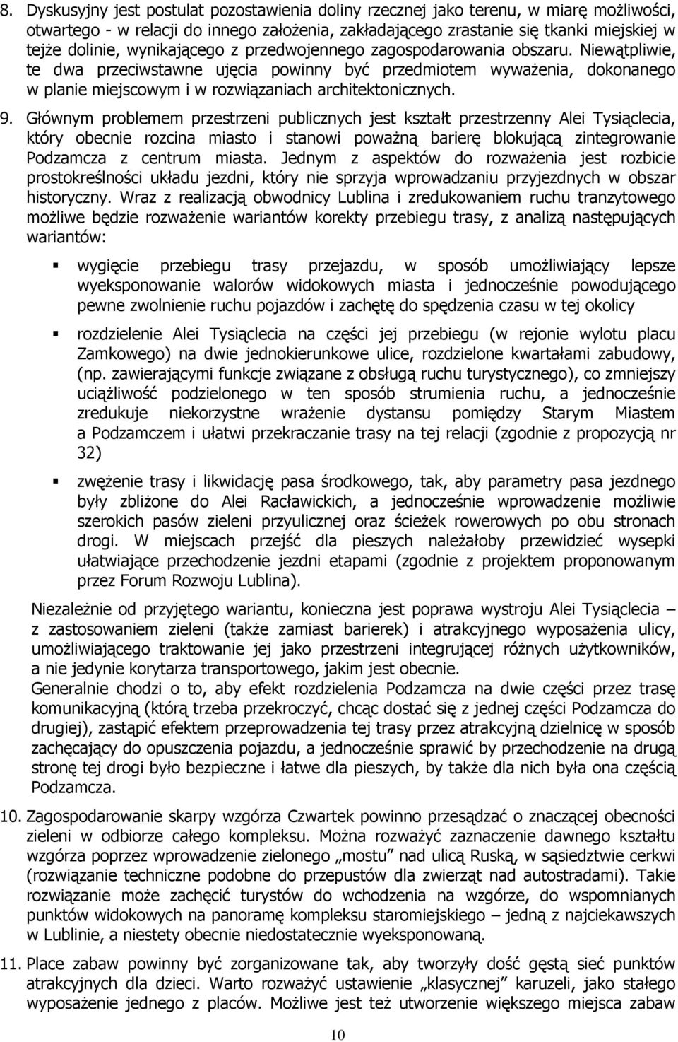 Niewątpliwie, te dwa przeciwstawne ujęcia powinny być przedmiotem wywaŝenia, dokonanego w planie miejscowym i w rozwiązaniach architektonicznych. 9.