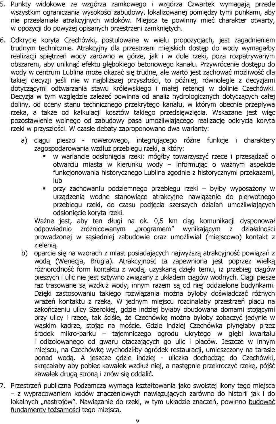 Odkrycie koryta Czechówki, postulowane w wielu propozycjach, jest zagadnieniem trudnym technicznie.