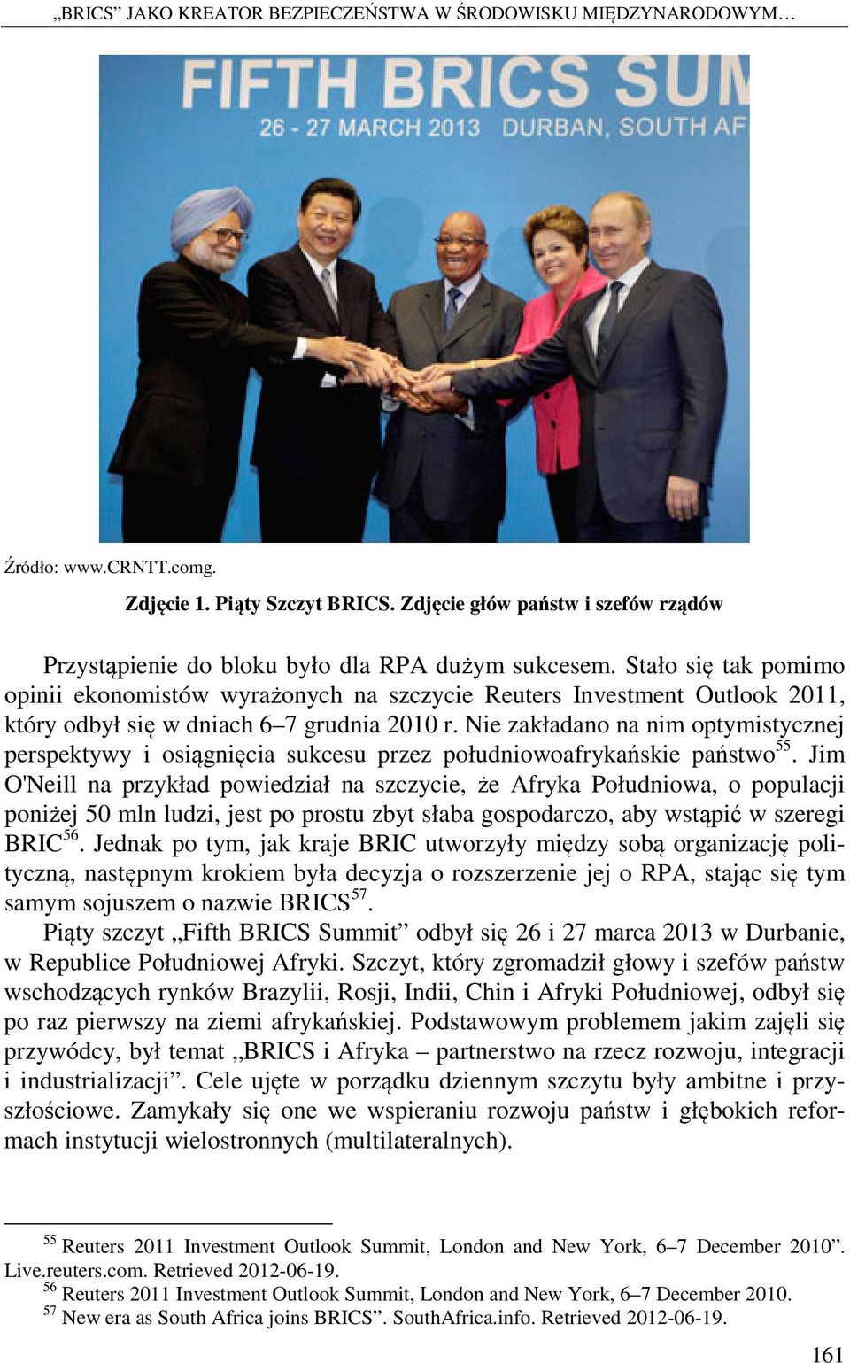 Stało się tak pomimo opinii ekonomistów wyrażonych na szczycie Reuters Investment Outlook 2011, który odbył się w dniach 6 7 grudnia 2010 r.