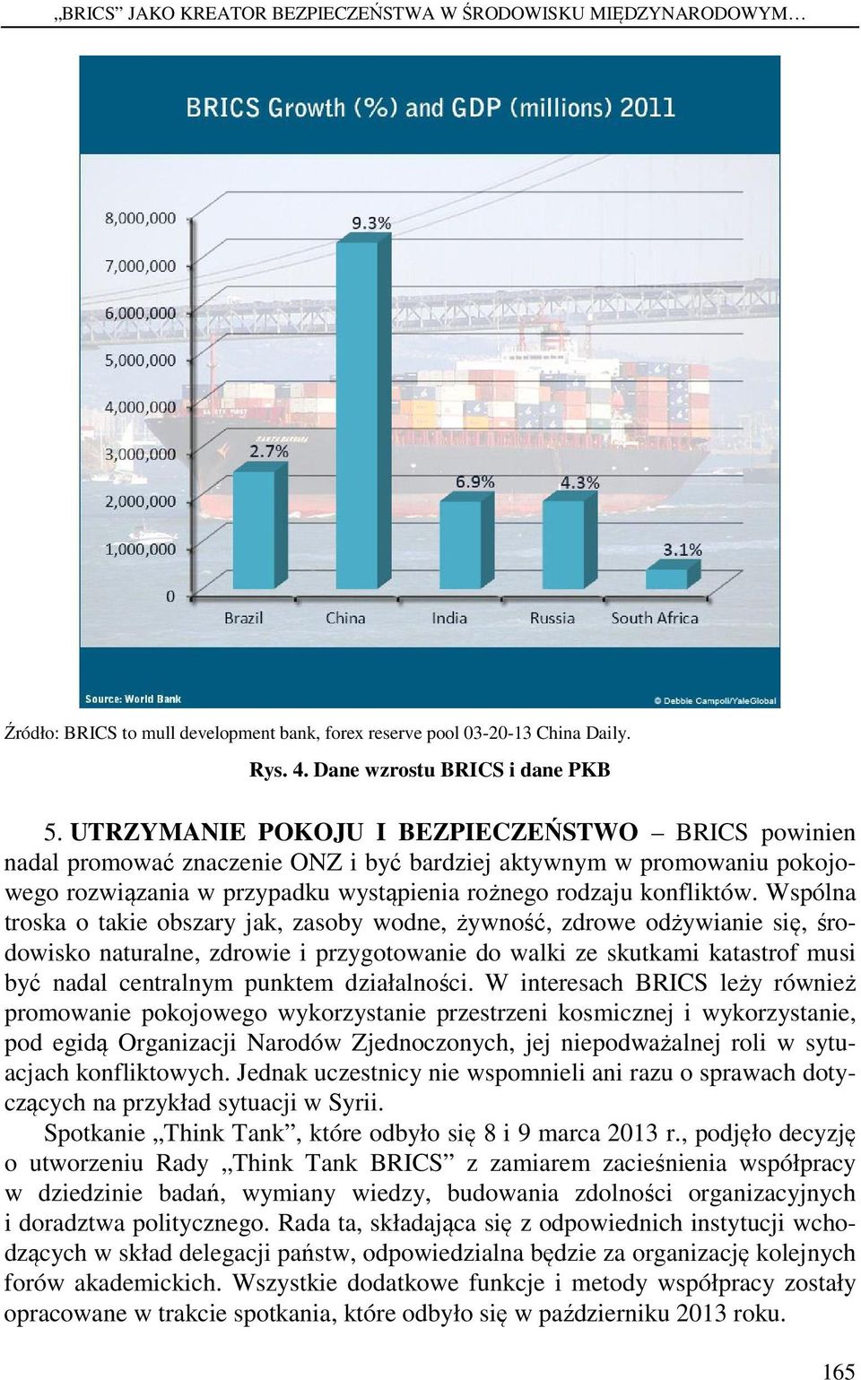 Wspólna troska o takie obszary jak, zasoby wodne, żywność, zdrowe odżywianie się, środowisko naturalne, zdrowie i przygotowanie do walki ze skutkami katastrof musi być nadal centralnym punktem