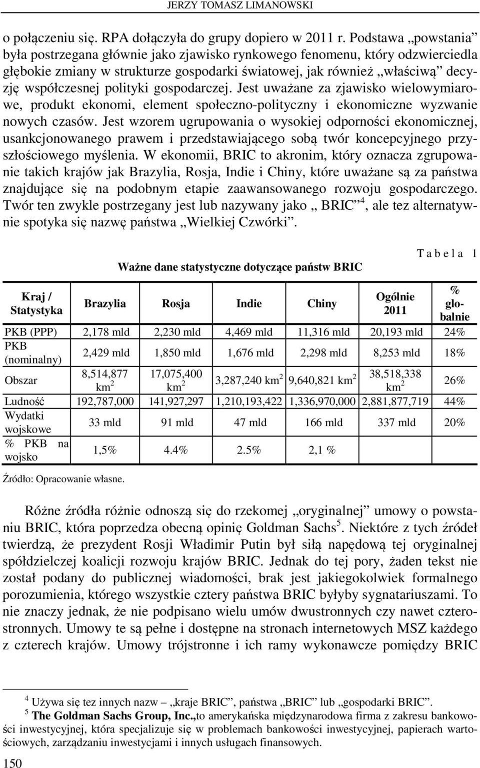 gospodarczej. Jest uważane za zjawisko wielowymiarowe, produkt ekonomi, element społeczno-polityczny i ekonomiczne wyzwanie nowych czasów.