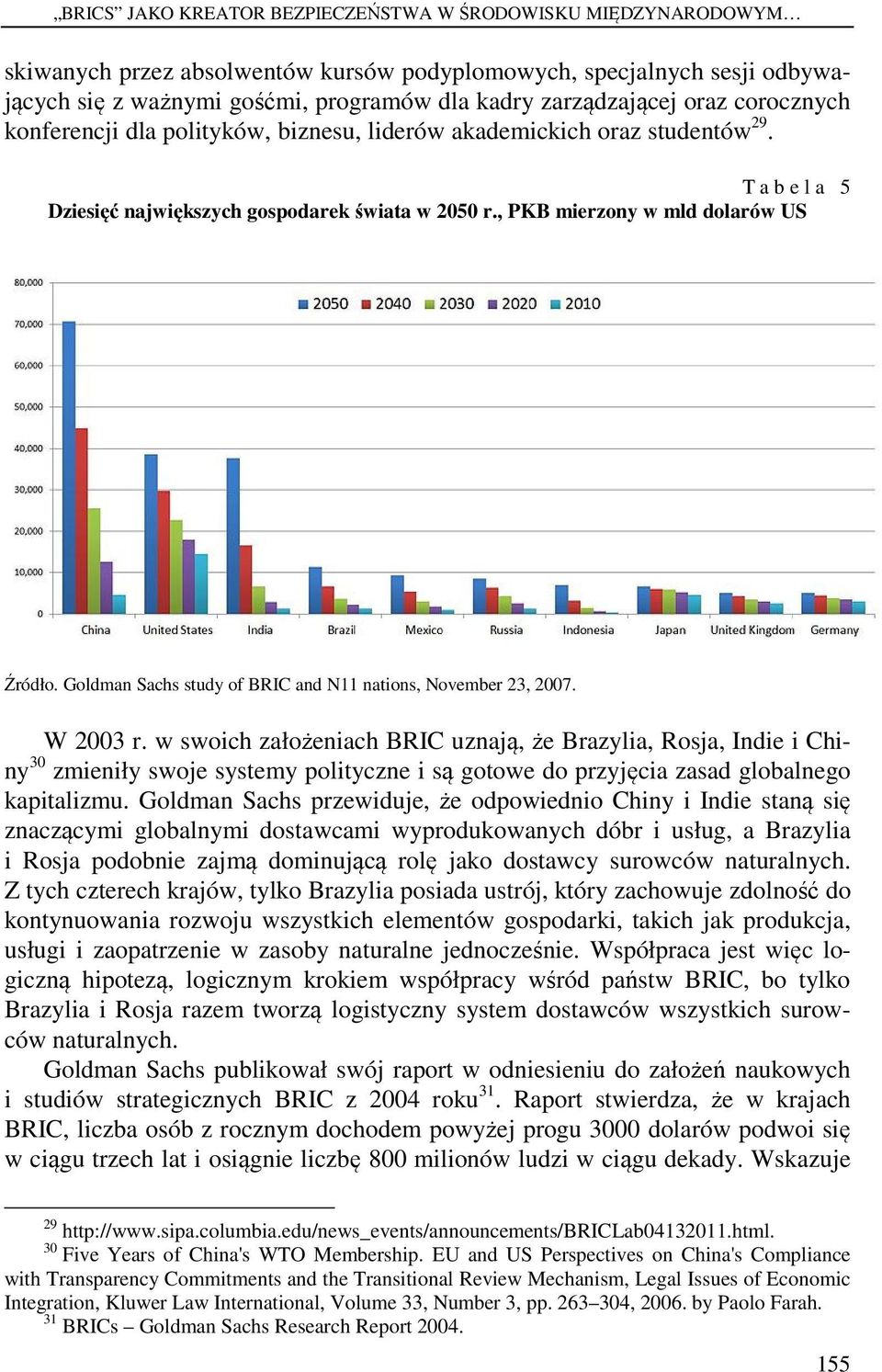 Goldman Sachs study of BRIC and N11 nations, November 23, 2007. W 2003 r.