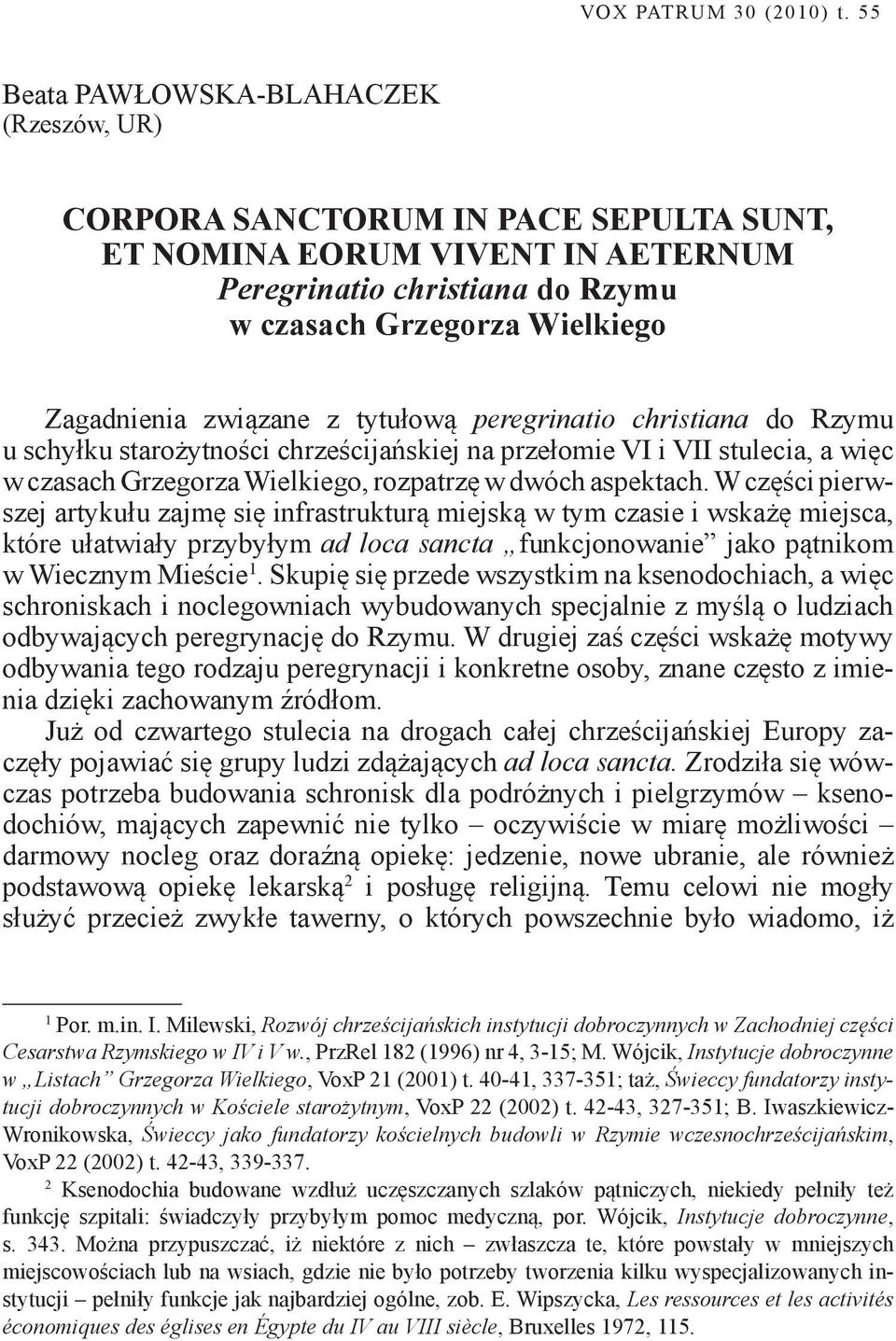 związane z tytułową peregrinatio christiana do Rzymu u schyłku starożytności chrześcijańskiej na przełomie VI i VII stulecia, a więc w czasach Grzegorza Wielkiego, rozpatrzę w dwóch aspektach.