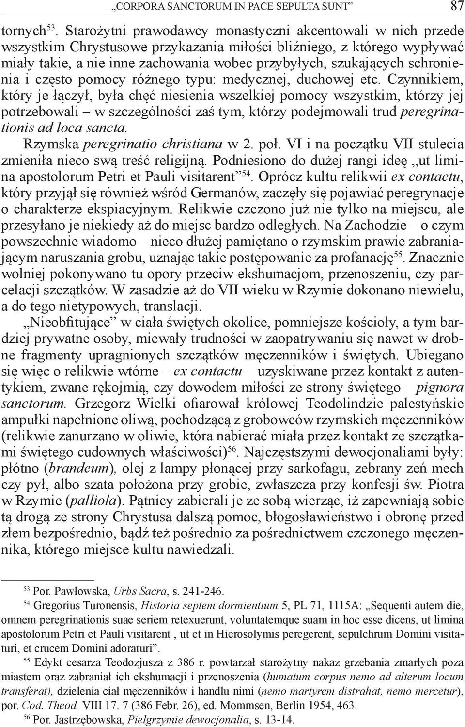 schronienia i często pomocy różnego typu: medycznej, duchowej etc.