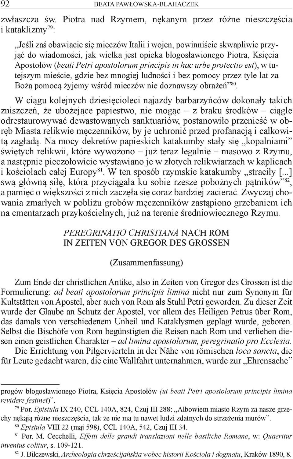 błogosławionego Piotra, Księcia Apostołów (beati Petri apostolorum principis in hac urbe protectio est), w tutejszym mieście, gdzie bez mnogiej ludności i bez pomocy przez tyle lat za Bożą pomocą