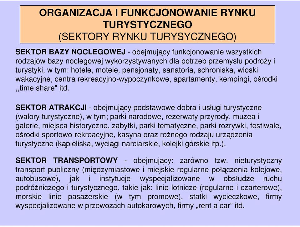 SEKTOR ATRAKCJI - obejmujący podstawowe dobra i usługi turystyczne (walory turystyczne), w tym; parki narodowe, rezerwaty przyrody, muzea i galerie, miejsca historyczne, zabytki, parki tematyczne,