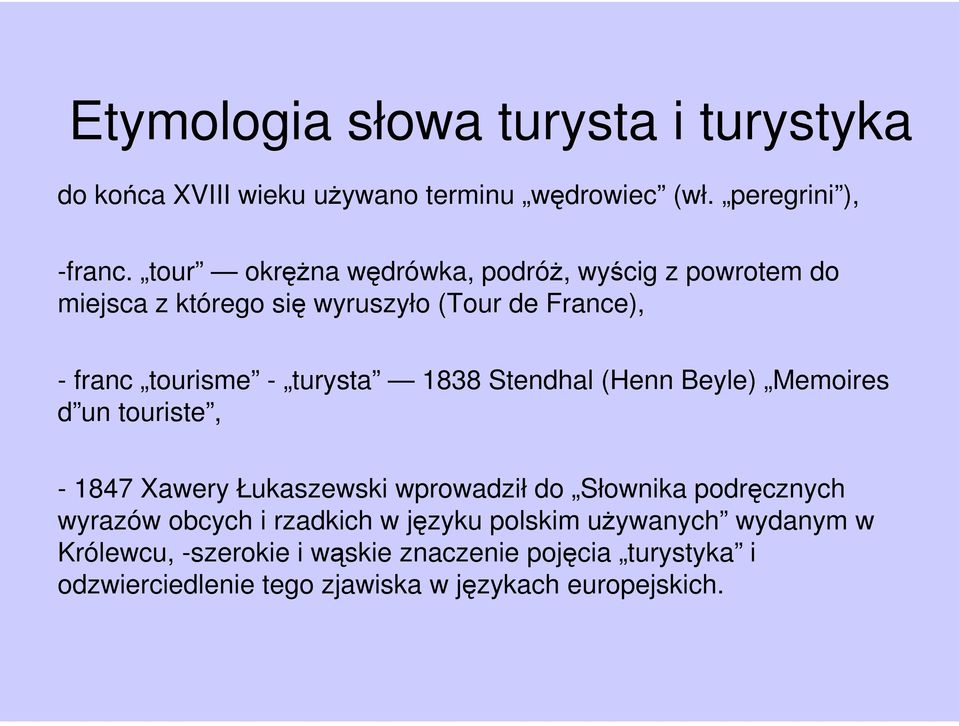 1838 Stendhal (Henn Beyle) Memoires d un touriste, - 1847 Xawery Łukaszewski wprowadził do Słownika podręcznych wyrazów obcych i